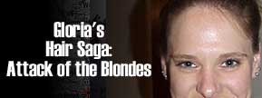 Gloria's Hair Saga:  Attack of the Blondes...